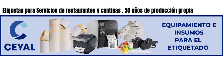 Etiquetas para Servicios de restaurantes y cantinas . 50 años de producción propia