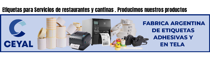 Etiquetas para Servicios de restaurantes y cantinas . Producimos nuestros productos