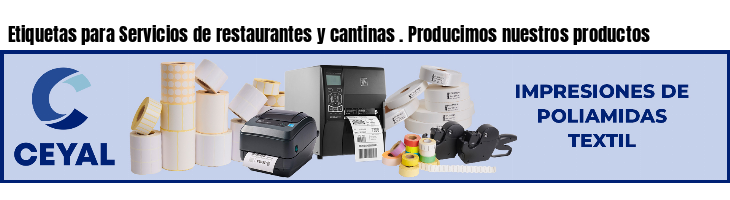 Etiquetas para Servicios de restaurantes y cantinas . Producimos nuestros productos