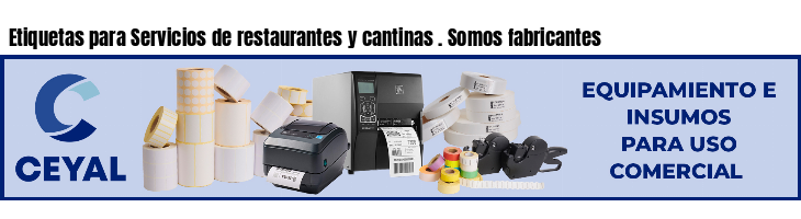 Etiquetas para Servicios de restaurantes y cantinas . Somos fabricantes