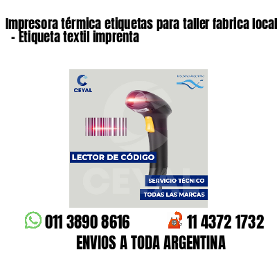 Impresora térmica etiquetas para taller fabrica local   - Etiqueta textil imprenta