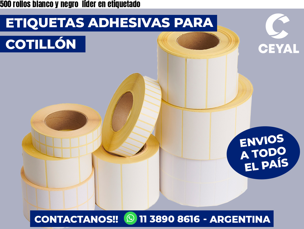 500 rollos blanco y negro  líder en etiquetado