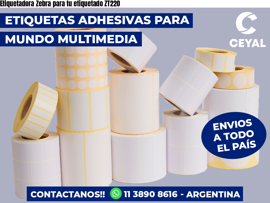 Etiquetadora Zebra para tu etiquetado ZT220