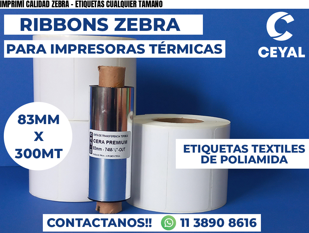 IMPRIMÍ CALIDAD ZEBRA - ETIQUETAS CUALQUIER TAMAÑO