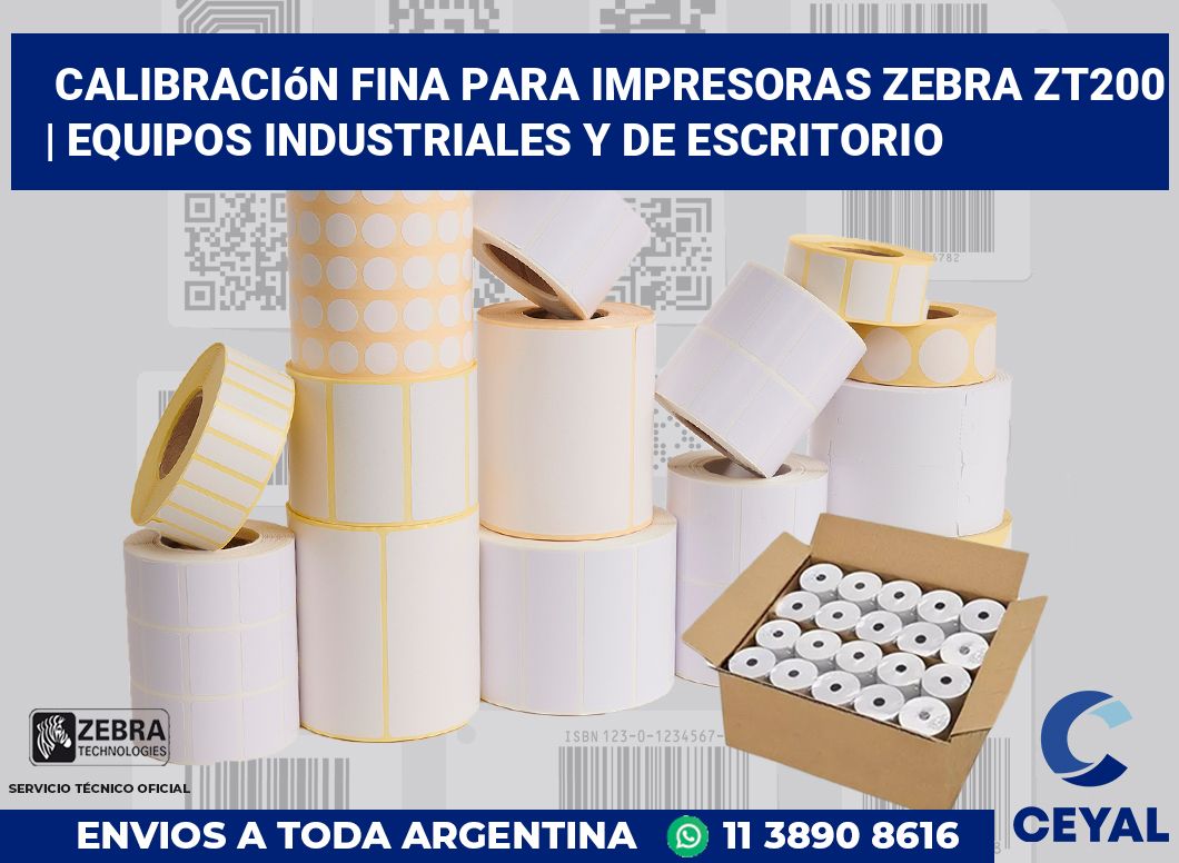 Calibración fina para impresoras Zebra ZT200 | Equipos industriales y de escritorio