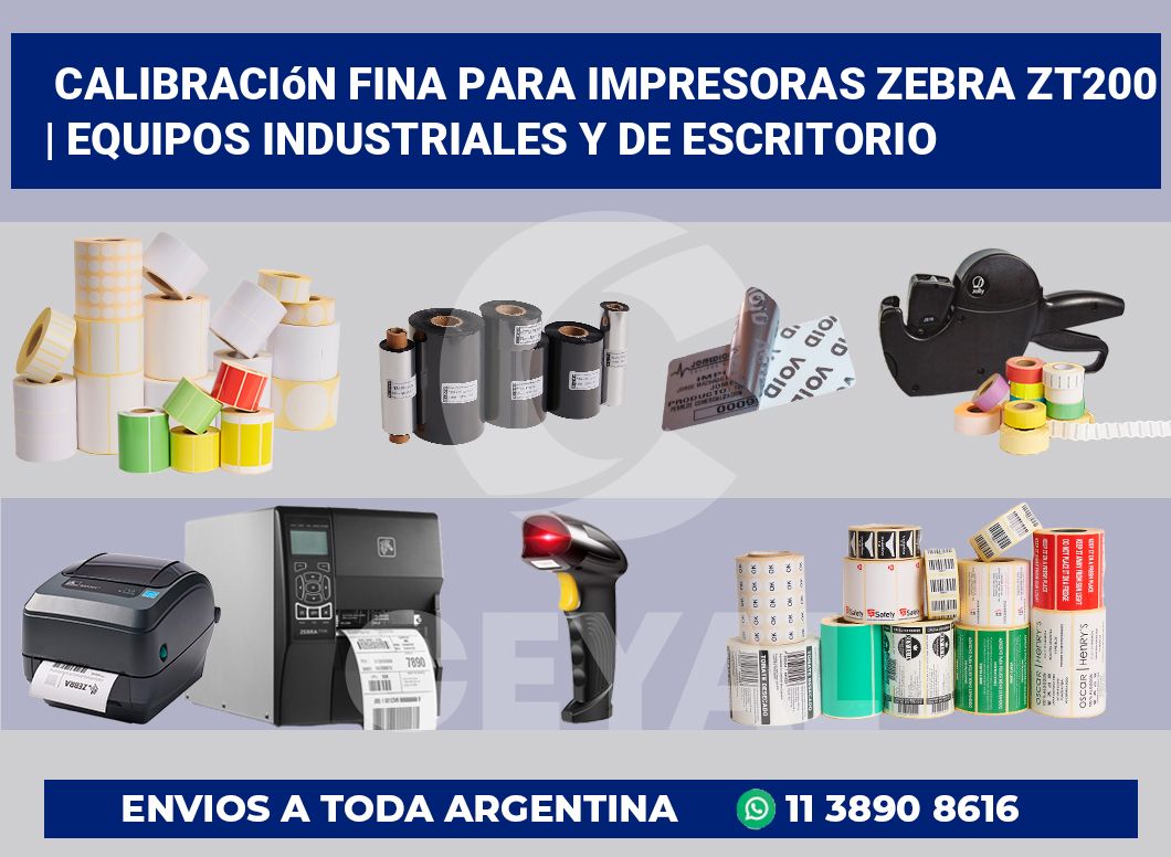 Calibración fina para impresoras Zebra ZT200 | Equipos industriales y de escritorio