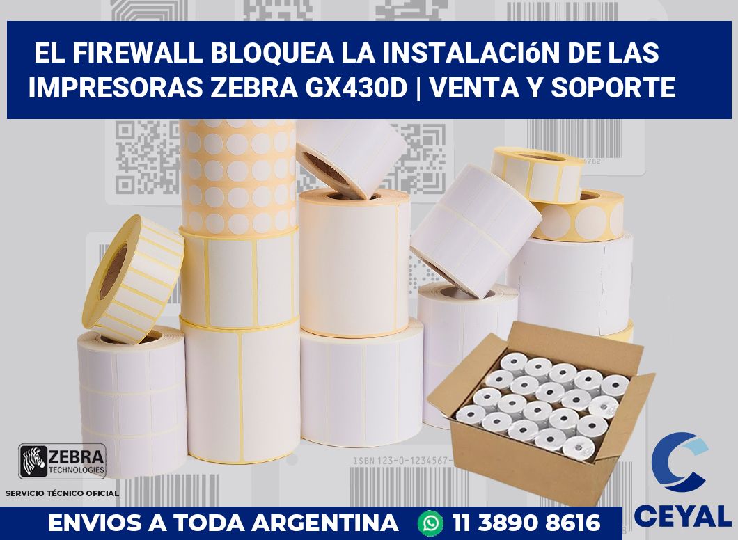 El firewall bloquea la instalación de las impresoras Zebra GX430d | Venta y soporte