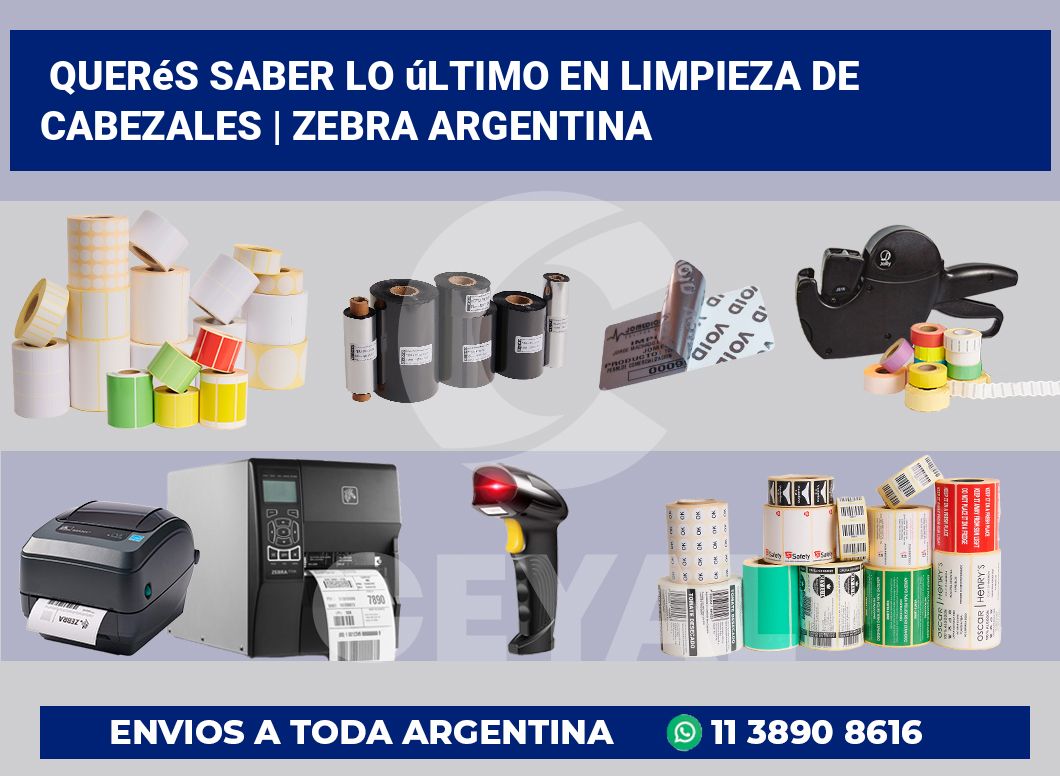 Querés saber lo último en limpieza de cabezales | Zebra argentina