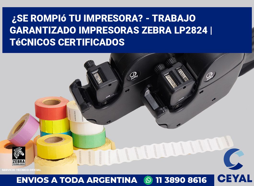 ¿Se rompió tu impresora? - Trabajo garantizado impresoras Zebra LP2824 | Técnicos certificados