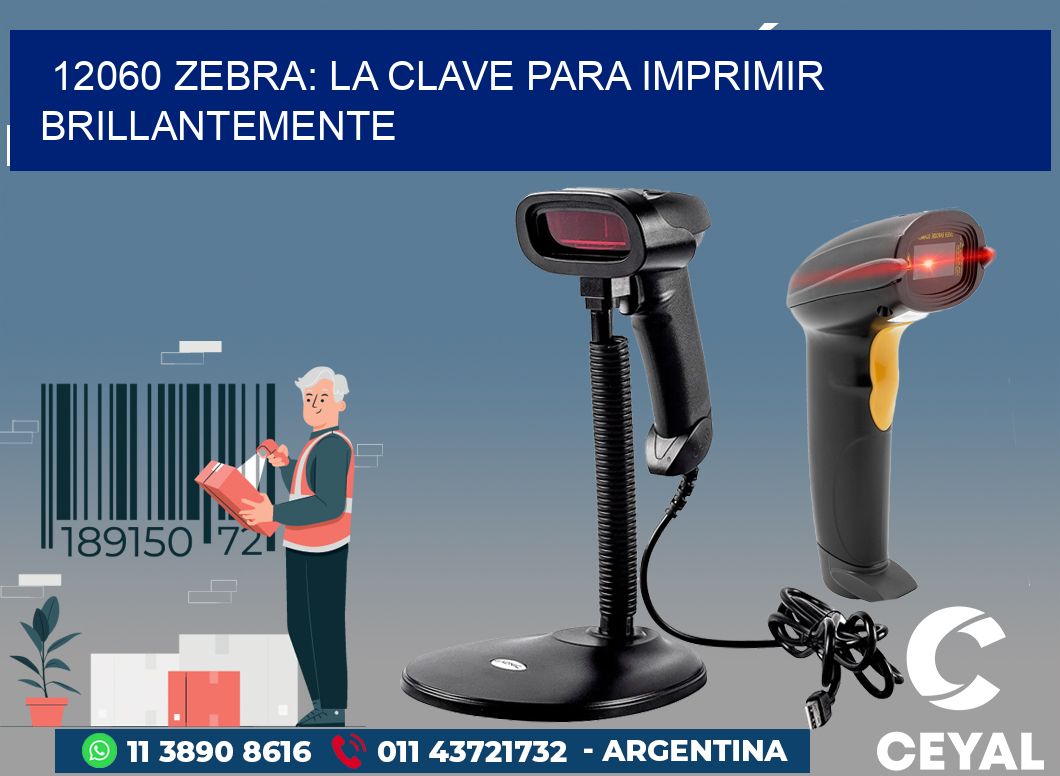 12060 ZEBRA: LA CLAVE PARA IMPRIMIR BRILLANTEMENTE
