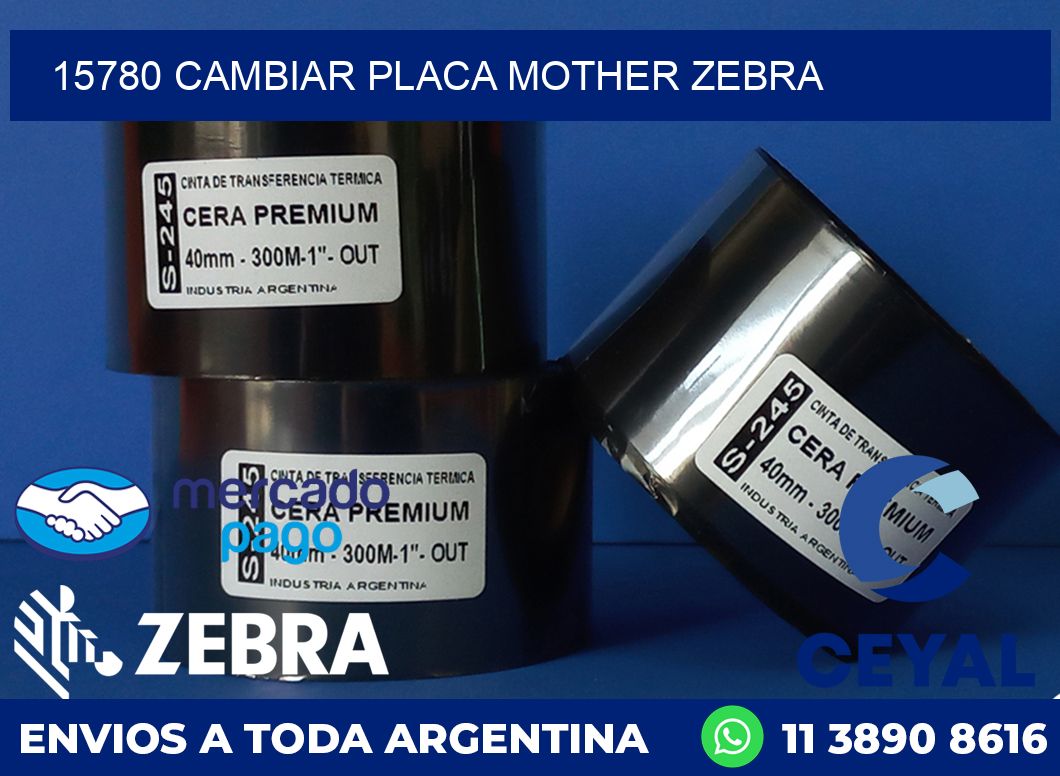 15780 CAMBIAR PLACA MOTHER ZEBRA