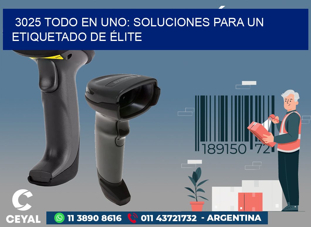 3025 TODO EN UNO: SOLUCIONES PARA UN ETIQUETADO DE ÉLITE
