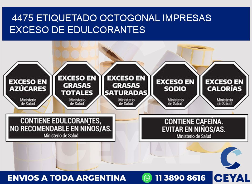 4475 ETIQUETADO OCTOGONAL IMPRESAS EXCESO DE EDULCORANTES