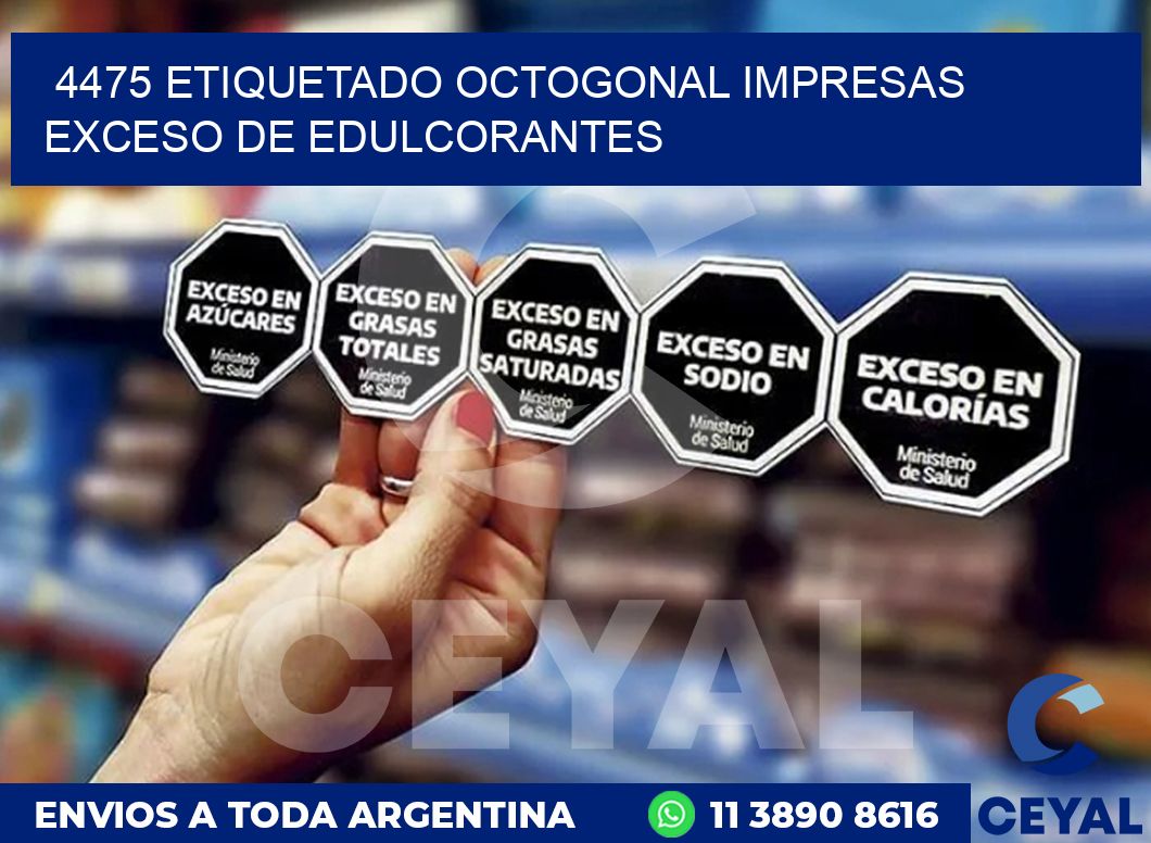 4475 ETIQUETADO OCTOGONAL IMPRESAS EXCESO DE EDULCORANTES