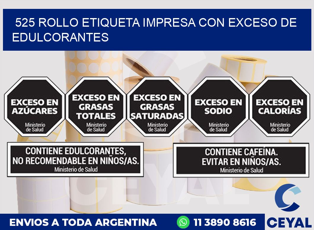 525 ROLLO ETIQUETA IMPRESA CON EXCESO DE EDULCORANTES