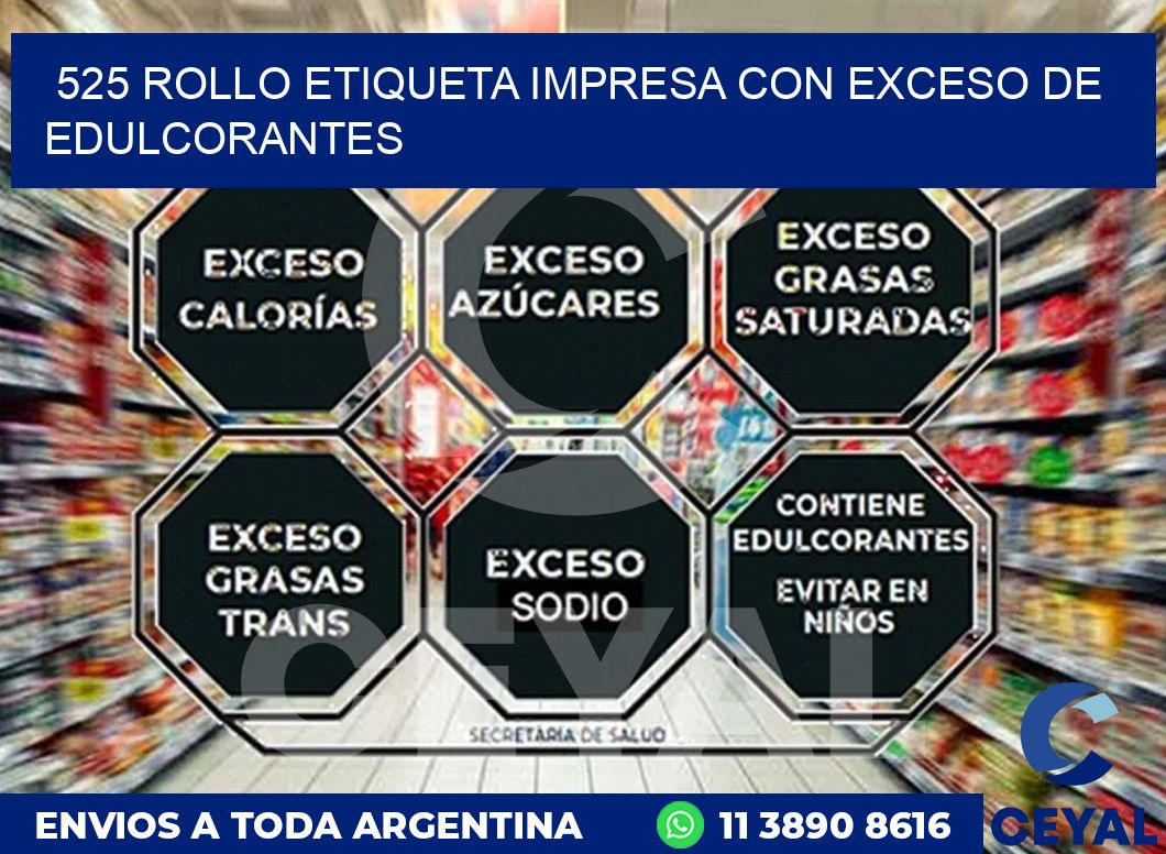 525 ROLLO ETIQUETA IMPRESA CON EXCESO DE EDULCORANTES