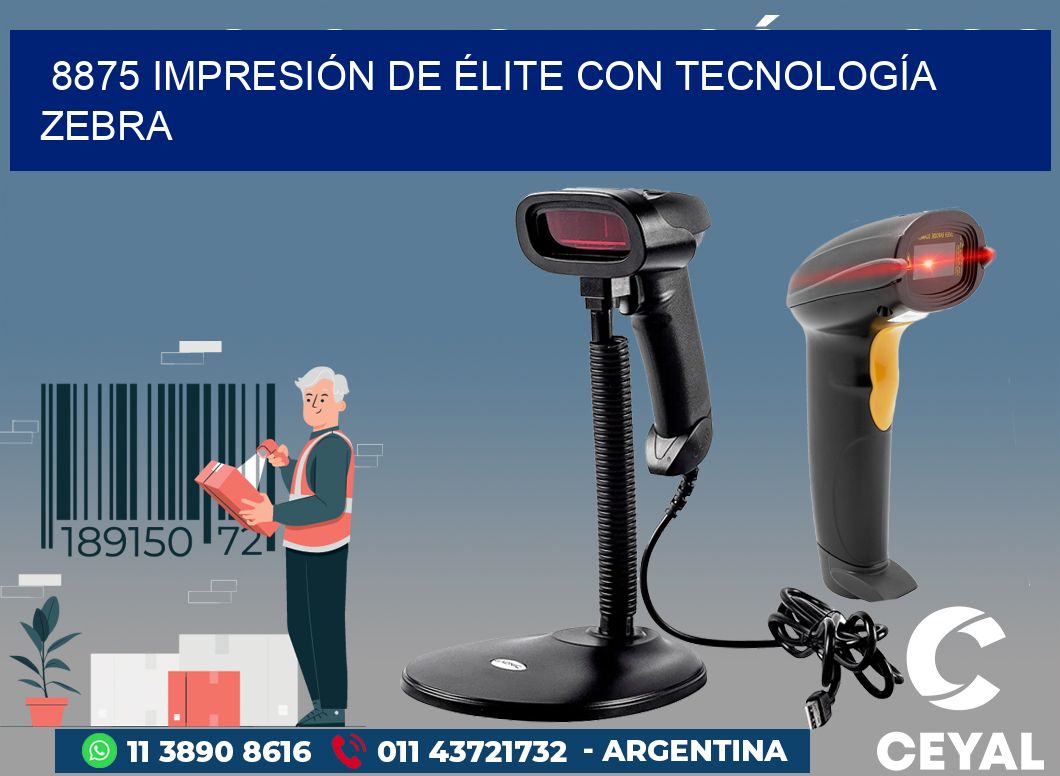 8875 IMPRESIÓN DE ÉLITE CON TECNOLOGÍA ZEBRA