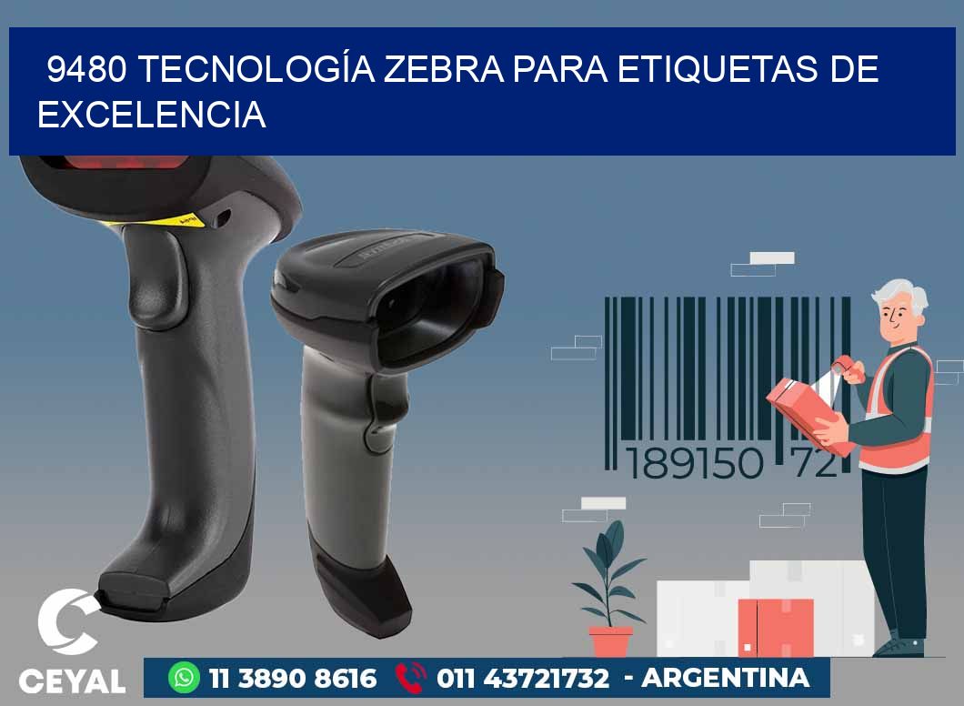 9480 TECNOLOGÍA ZEBRA PARA ETIQUETAS DE EXCELENCIA