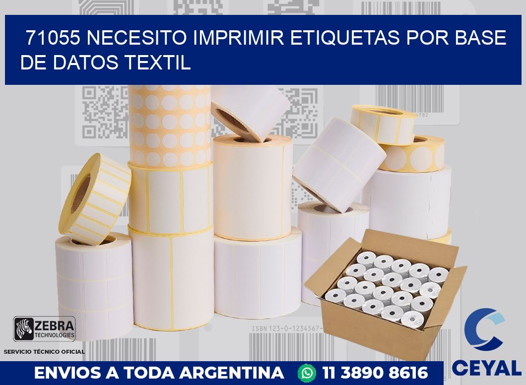 71055 NECESITO IMPRIMIR ETIQUETAS POR BASE DE DATOS TEXTIL