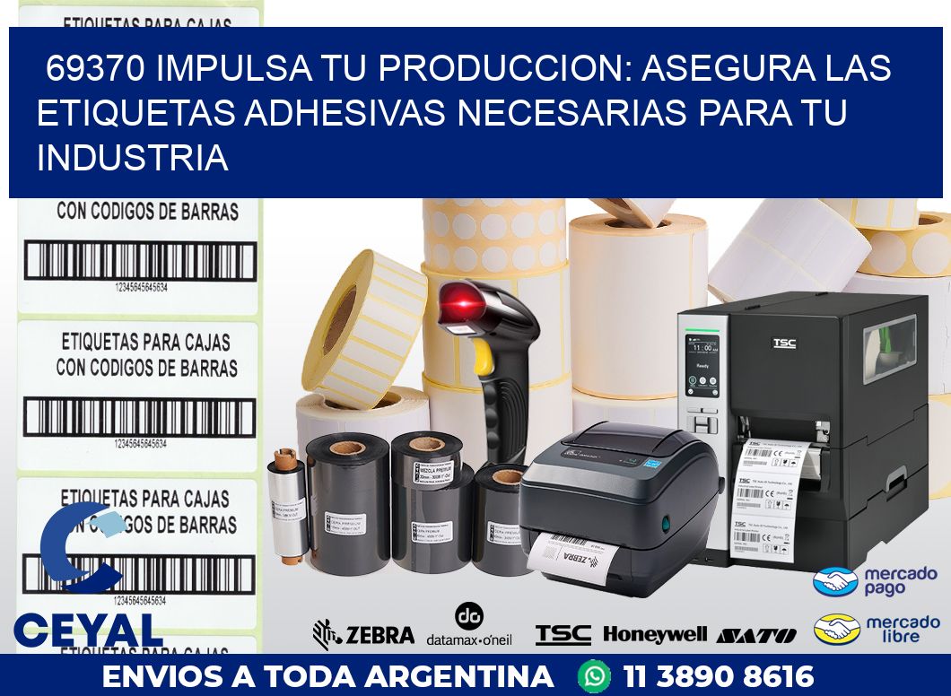 69370 IMPULSA TU PRODUCCION: ASEGURA LAS ETIQUETAS ADHESIVAS NECESARIAS PARA TU INDUSTRIA