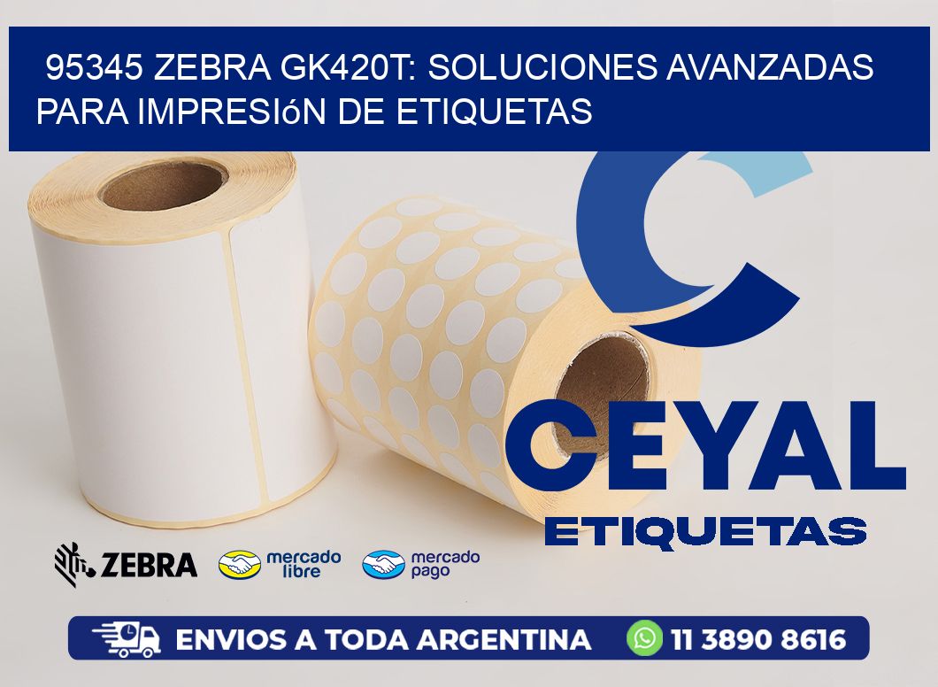 95345 Zebra GK420T: Soluciones Avanzadas para Impresión de Etiquetas