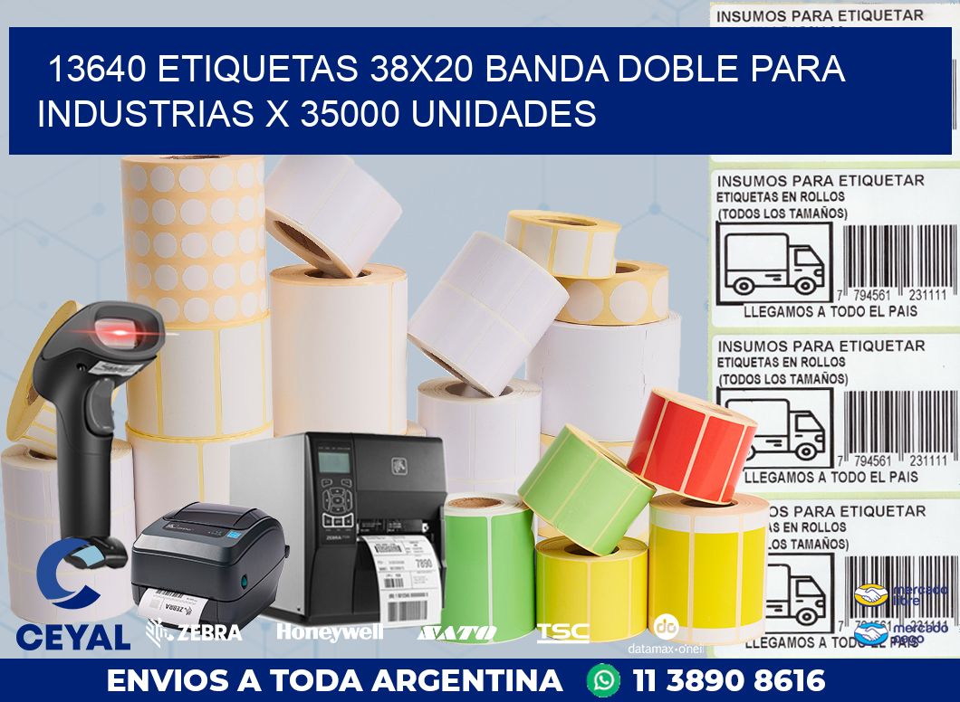 13640 ETIQUETAS 38X20 BANDA DOBLE PARA INDUSTRIAS X 35000 UNIDADES