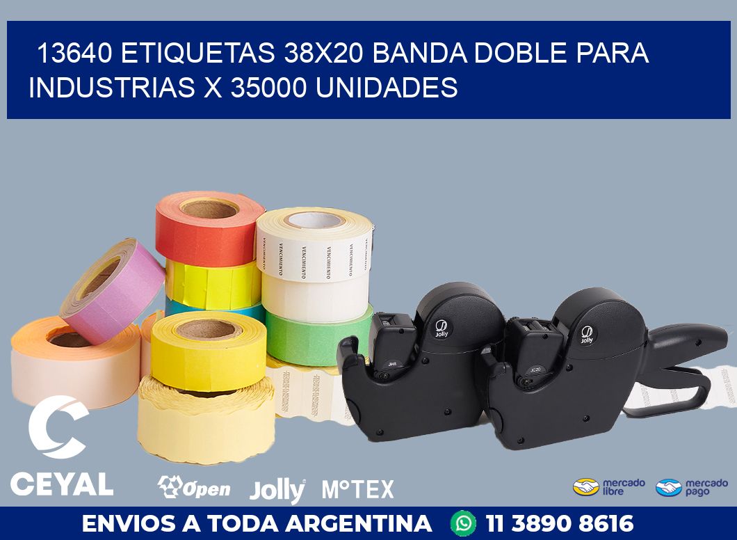13640 ETIQUETAS 38X20 BANDA DOBLE PARA INDUSTRIAS X 35000 UNIDADES