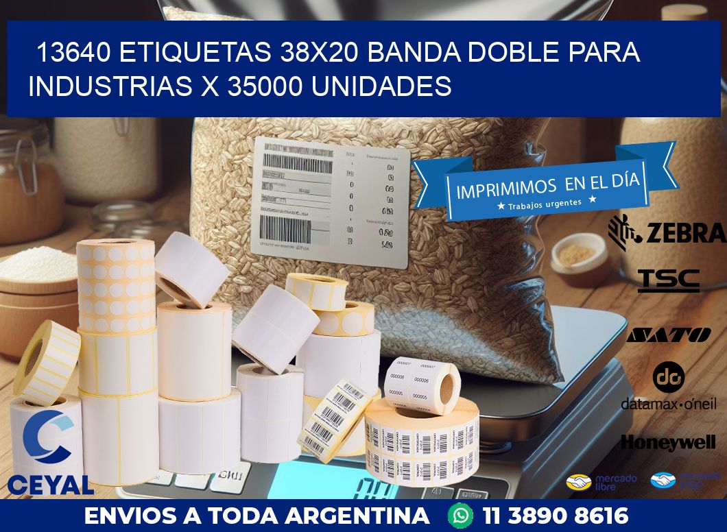 13640 ETIQUETAS 38X20 BANDA DOBLE PARA INDUSTRIAS X 35000 UNIDADES