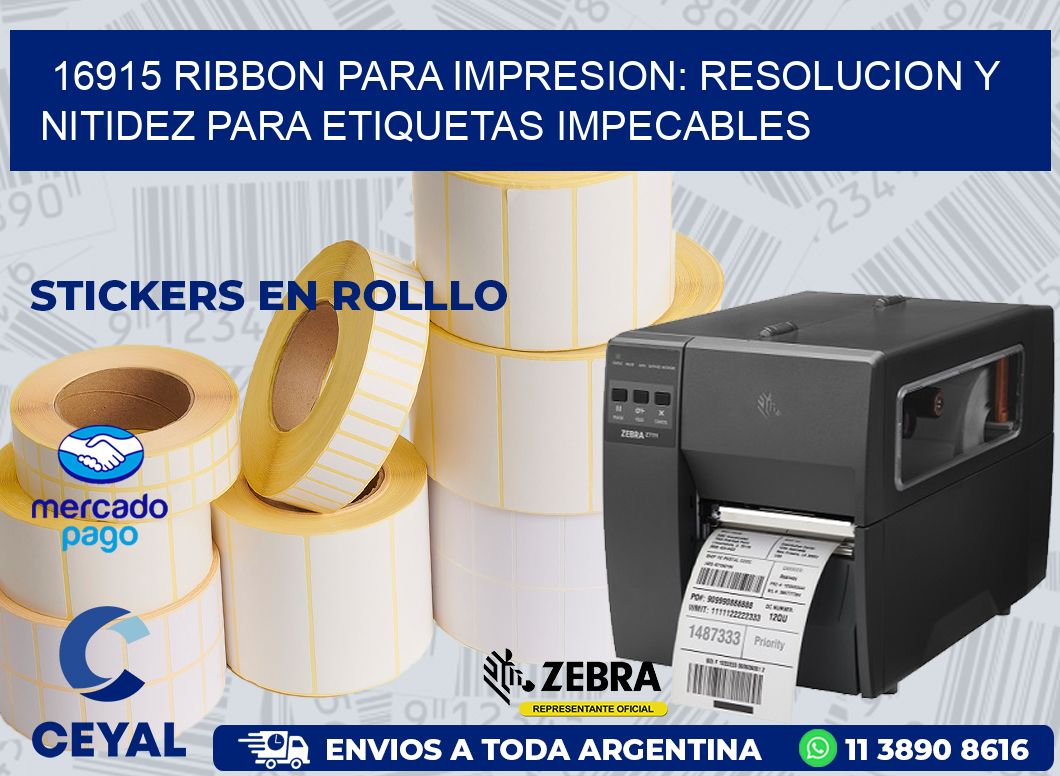 16915 RIBBON PARA IMPRESION: RESOLUCION Y NITIDEZ PARA ETIQUETAS IMPECABLES