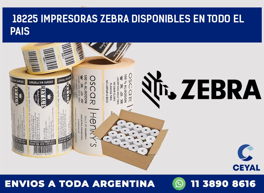 18225 IMPRESORAS ZEBRA DISPONIBLES EN TODO EL PAIS