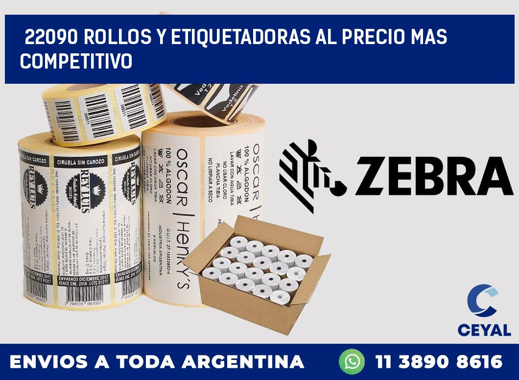 22090 ROLLOS Y ETIQUETADORAS AL PRECIO MAS COMPETITIVO