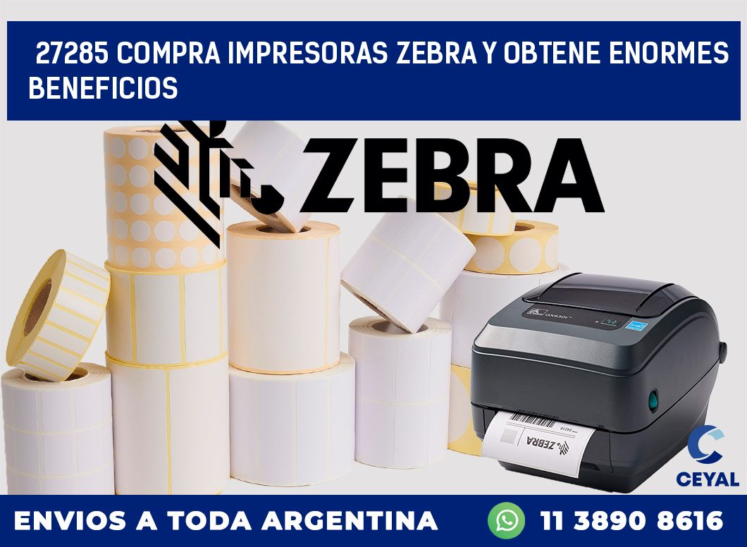 27285 COMPRA IMPRESORAS ZEBRA Y OBTENE ENORMES BENEFICIOS