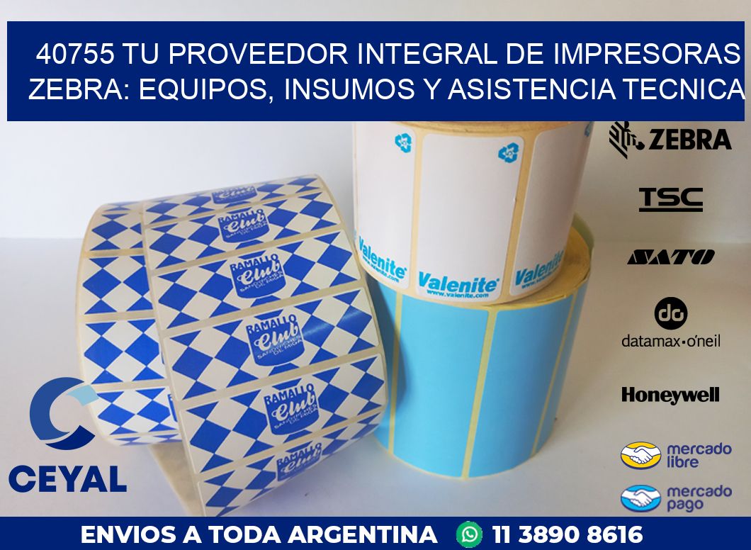 40755 TU PROVEEDOR INTEGRAL DE IMPRESORAS ZEBRA: EQUIPOS, INSUMOS Y ASISTENCIA TECNICA
