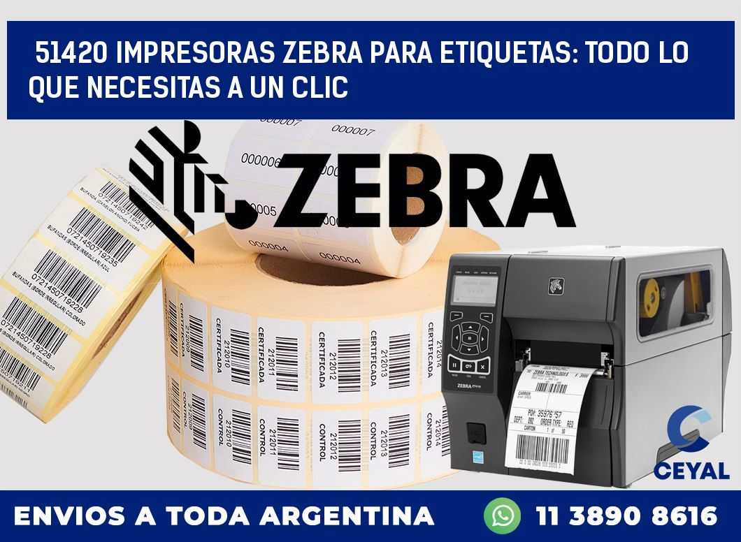 51420 IMPRESORAS ZEBRA PARA ETIQUETAS: TODO LO QUE NECESITAS A UN CLIC