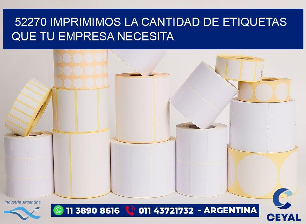 52270 IMPRIMIMOS LA CANTIDAD DE ETIQUETAS QUE TU EMPRESA NECESITA