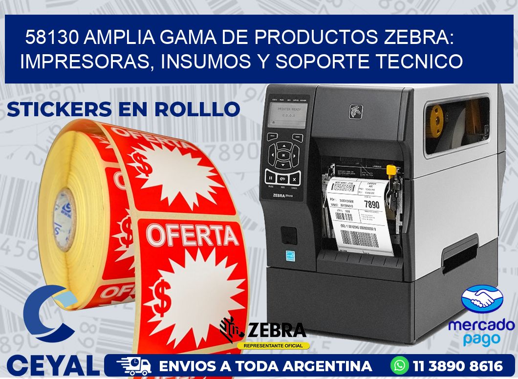 58130 AMPLIA GAMA DE PRODUCTOS ZEBRA: IMPRESORAS, INSUMOS Y SOPORTE TECNICO