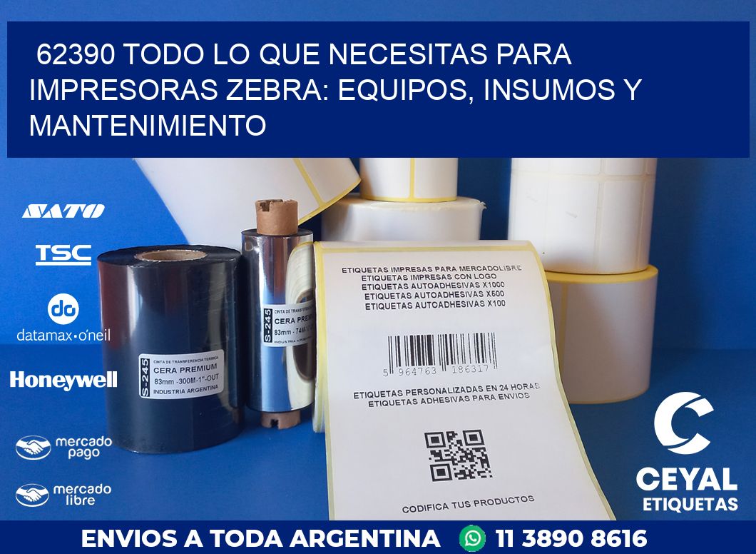 62390 TODO LO QUE NECESITAS PARA IMPRESORAS ZEBRA: EQUIPOS, INSUMOS Y MANTENIMIENTO