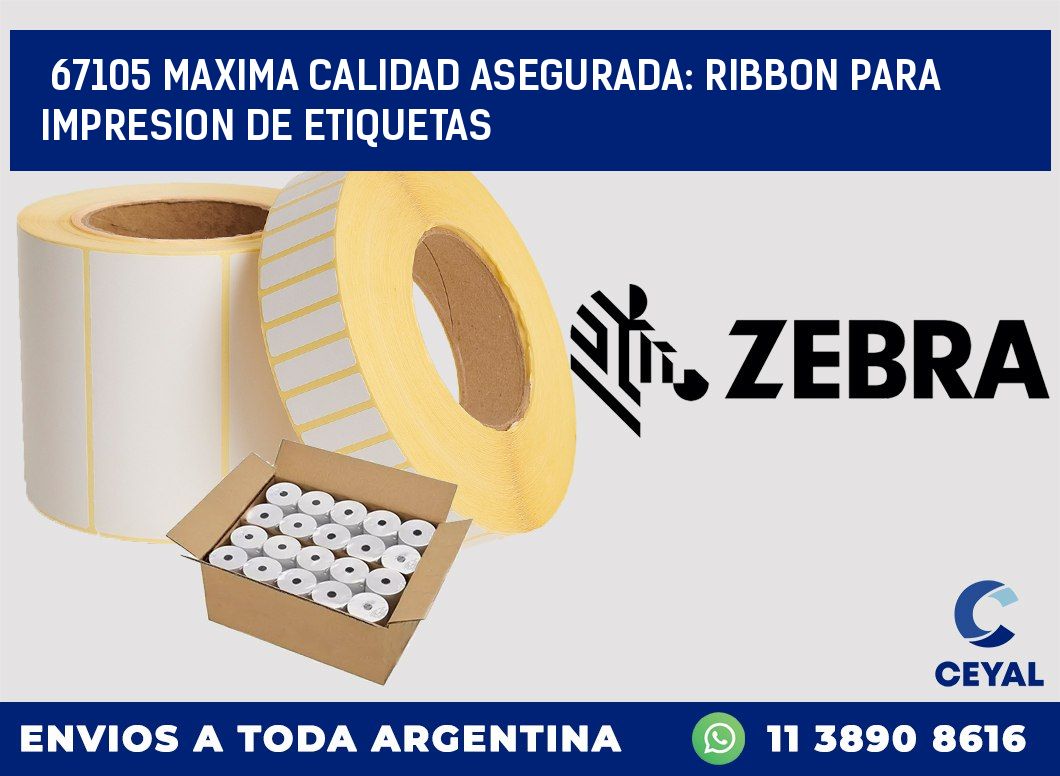 67105 MAXIMA CALIDAD ASEGURADA: RIBBON PARA IMPRESION DE ETIQUETAS