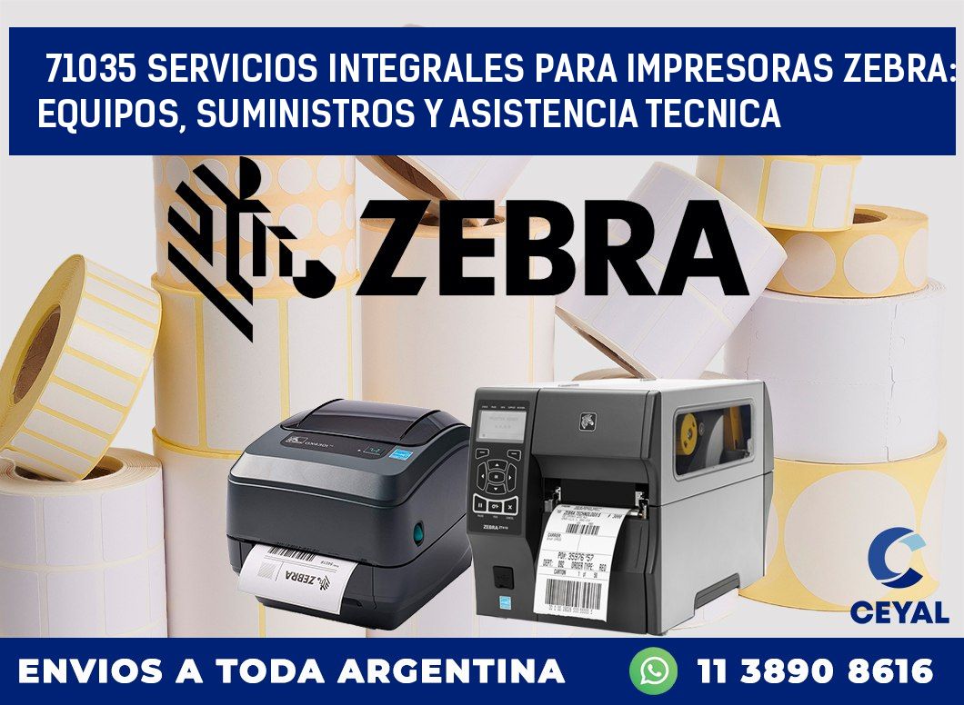 71035 SERVICIOS INTEGRALES PARA IMPRESORAS ZEBRA: EQUIPOS, SUMINISTROS Y ASISTENCIA TECNICA