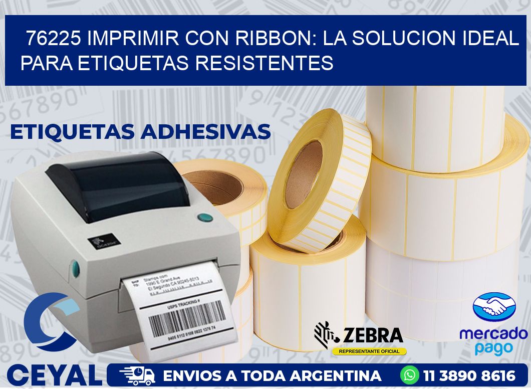76225 IMPRIMIR CON RIBBON: LA SOLUCION IDEAL PARA ETIQUETAS RESISTENTES