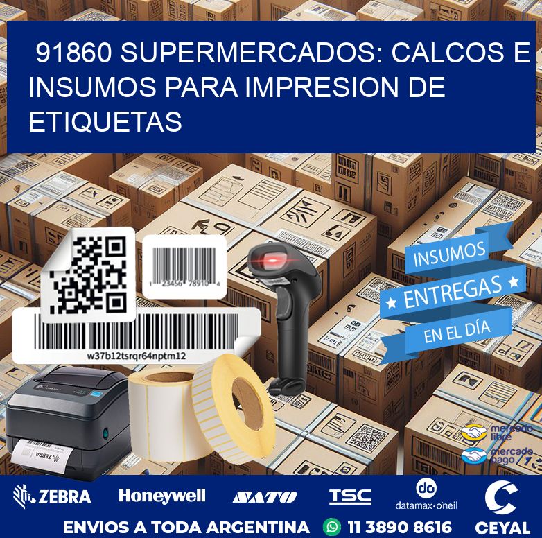 91860 SUPERMERCADOS: CALCOS E INSUMOS PARA IMPRESION DE ETIQUETAS