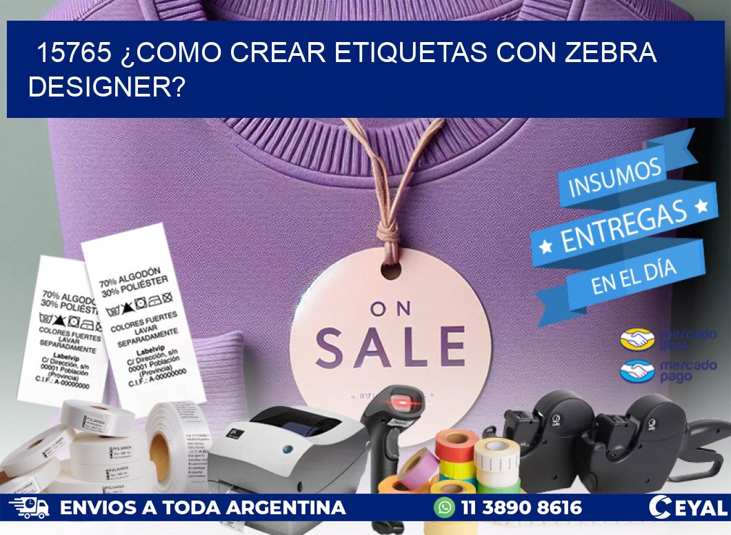 15765 ¿COMO CREAR ETIQUETAS CON ZEBRA DESIGNER?