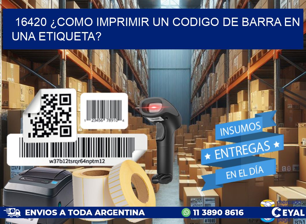 16420 ¿COMO IMPRIMIR UN CODIGO DE BARRA EN  UNA ETIQUETA?