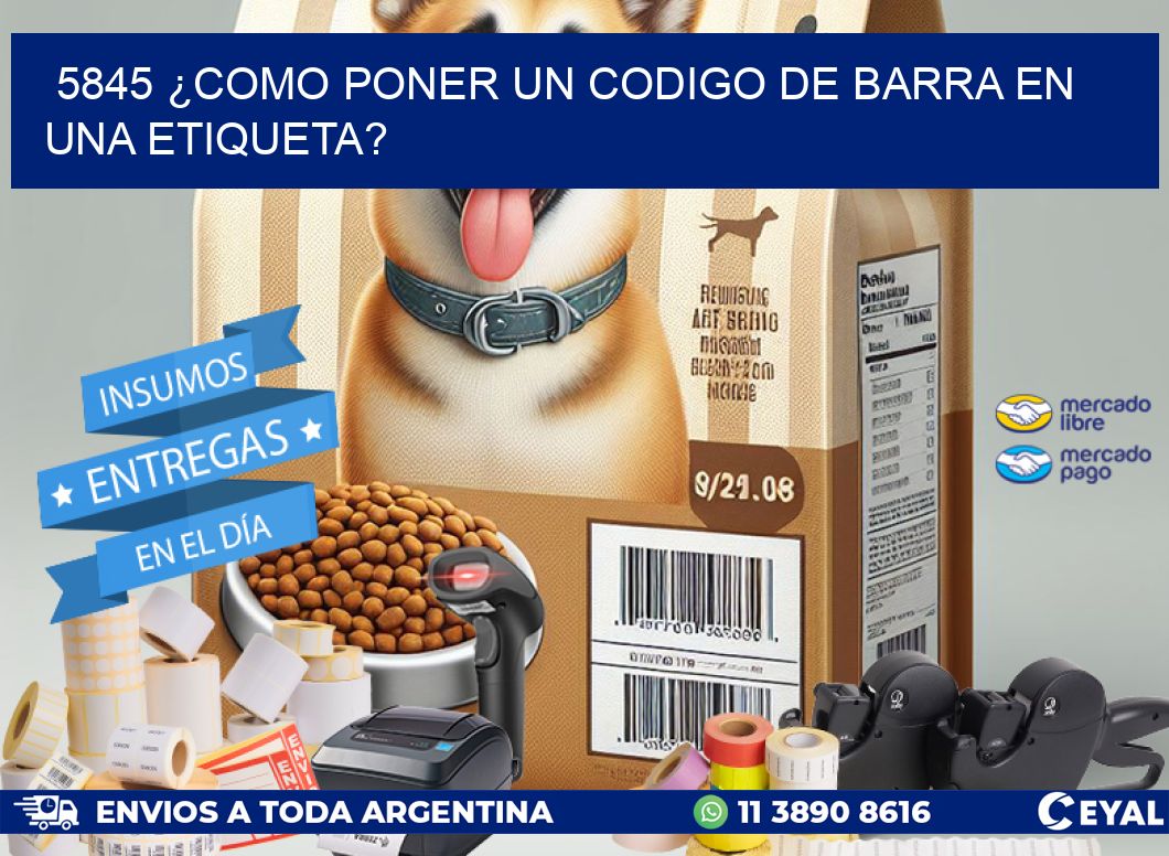 5845 ¿COMO PONER UN CODIGO DE BARRA EN  UNA ETIQUETA?