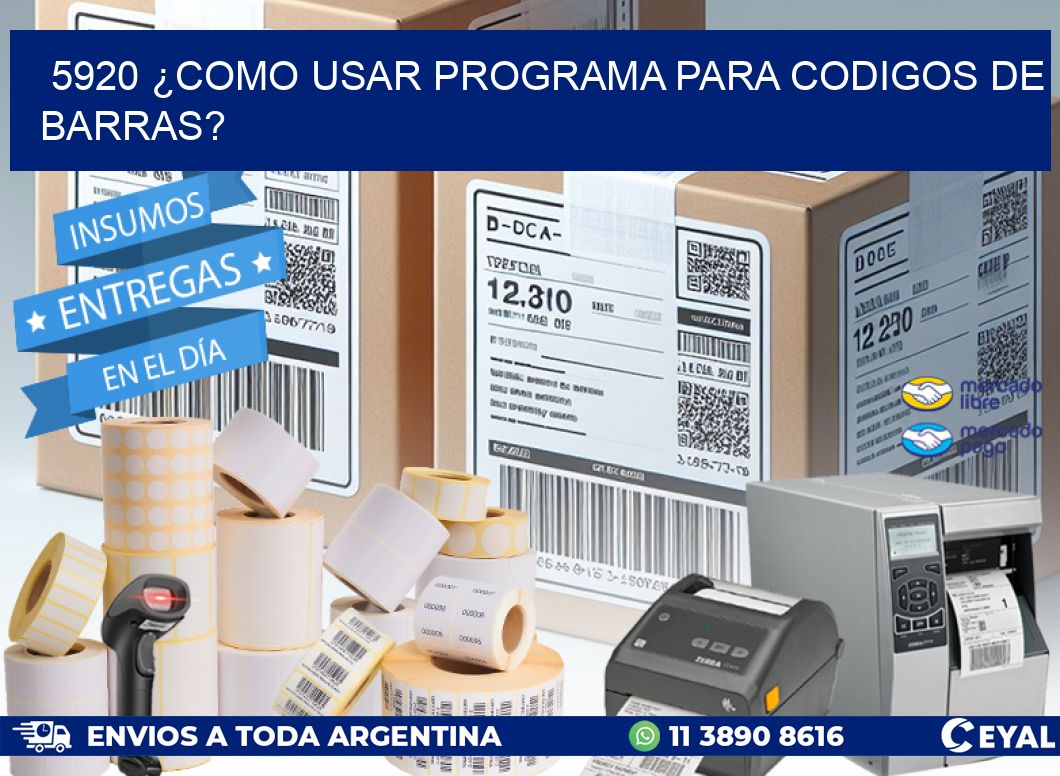 5920 ¿COMO USAR PROGRAMA PARA CODIGOS DE BARRAS?