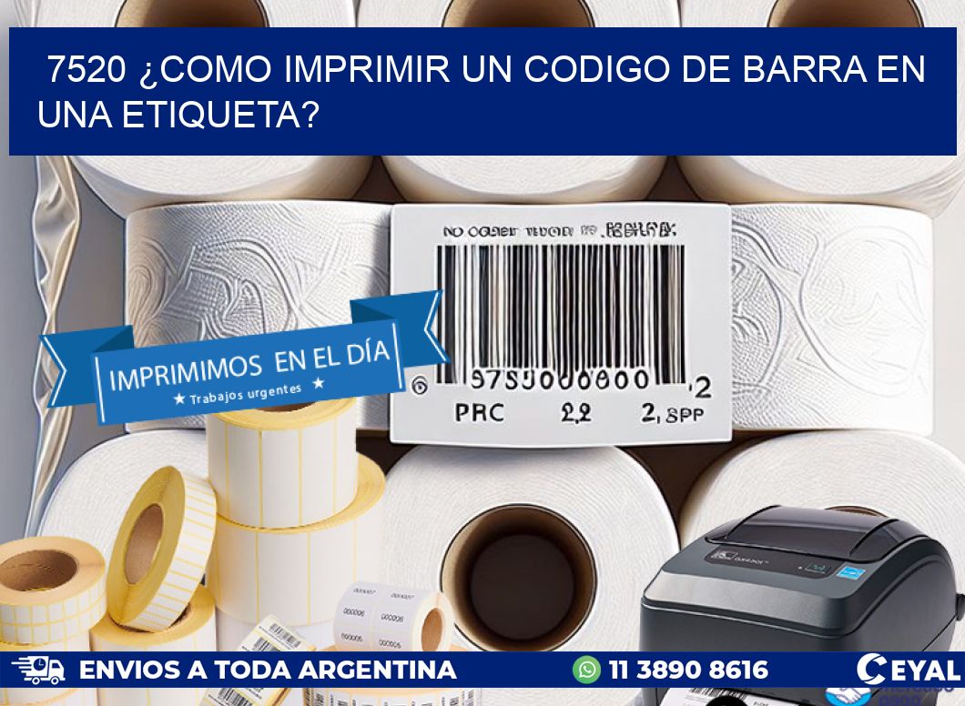 7520 ¿COMO IMPRIMIR UN CODIGO DE BARRA EN  UNA ETIQUETA?