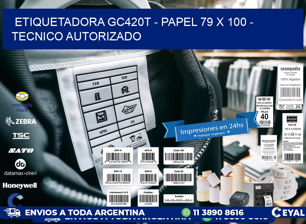 ETIQUETADORA GC420T - PAPEL 79 x 100 - TECNICO AUTORIZADO