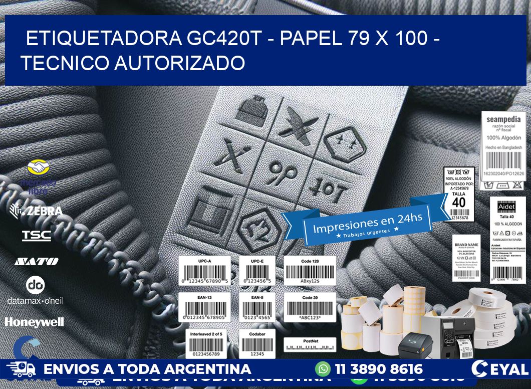 ETIQUETADORA GC420T - PAPEL 79 x 100 - TECNICO AUTORIZADO