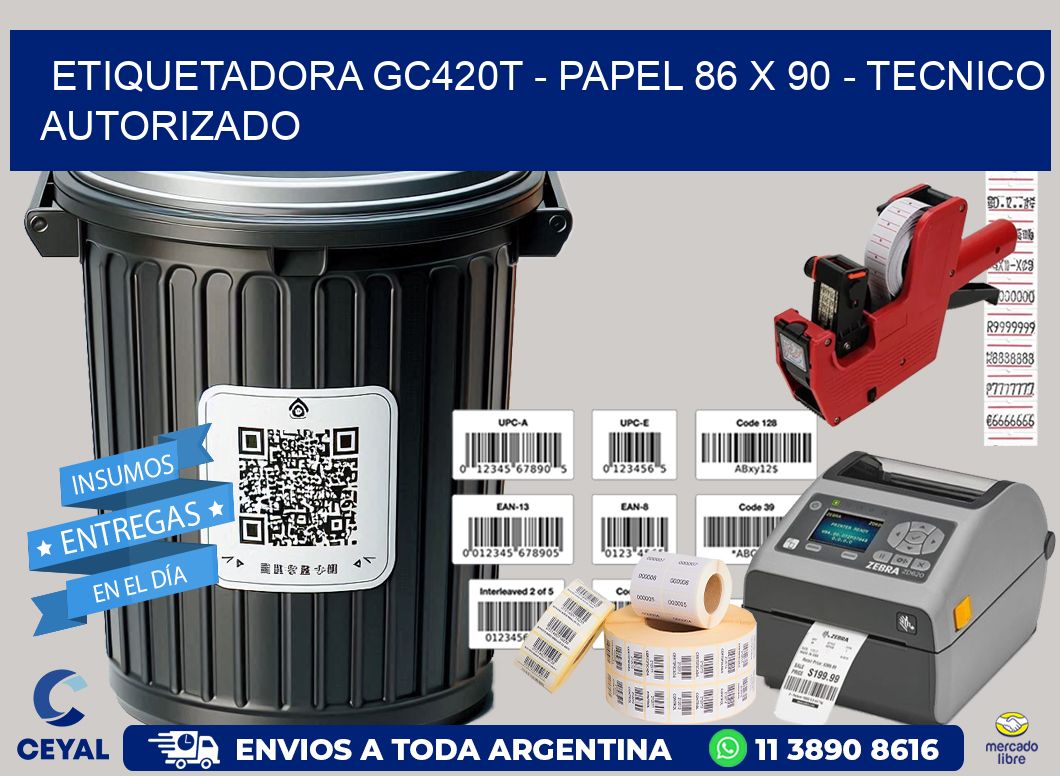 ETIQUETADORA GC420T - PAPEL 86 x 90 - TECNICO AUTORIZADO