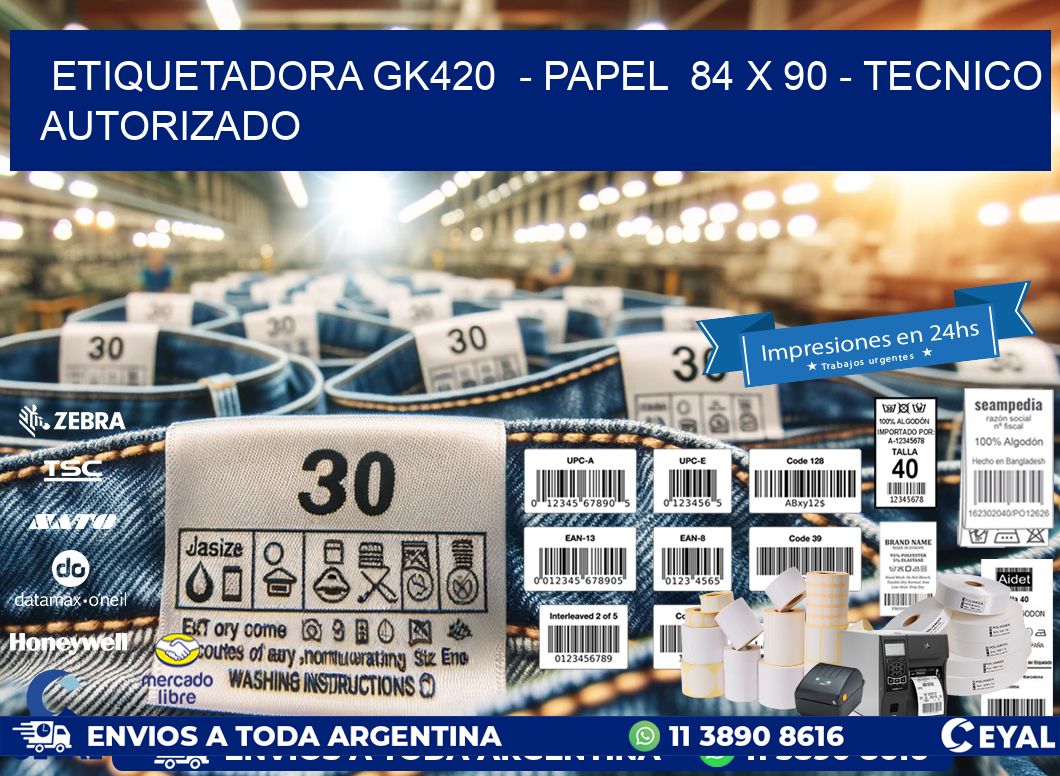 ETIQUETADORA GK420  - PAPEL  84 x 90 - TECNICO AUTORIZADO